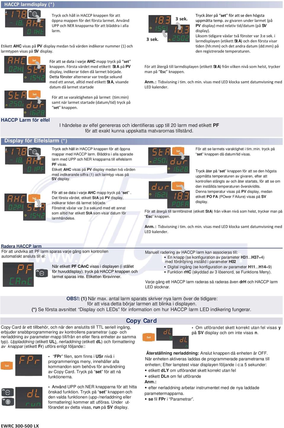 av givaren under larmet (på PV display) med relativ tid/datum (på SV display). Liksom tidigare växlar två fönster var 3:e sek.