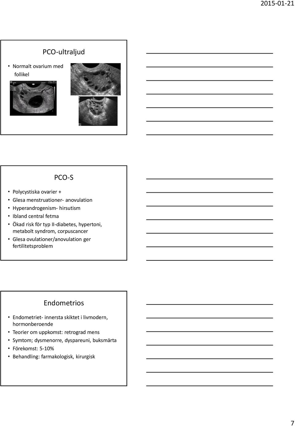 corpuscancer Glesa ovulationer/anovulation ger fertilitetsproblem Endometrios Endometriet- innersta skiktet i livmodern,