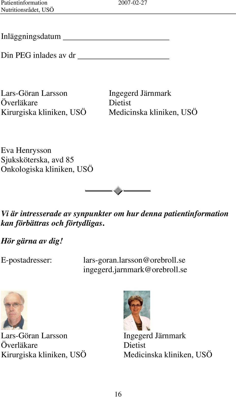 denna patientinformation kan förbättras och förtydligas. Hör gärna av dig! E-postadresser: lars-goran.larsson@orebroll.