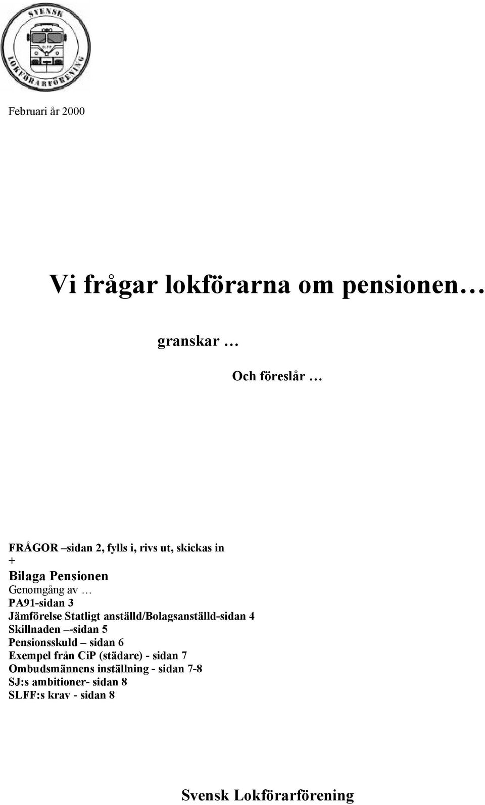 anställd/bolagsanställd-sidan 4 Skillnaden -sidan 5 Pensionsskuld sidan 6 Exempel från CiP (städare)