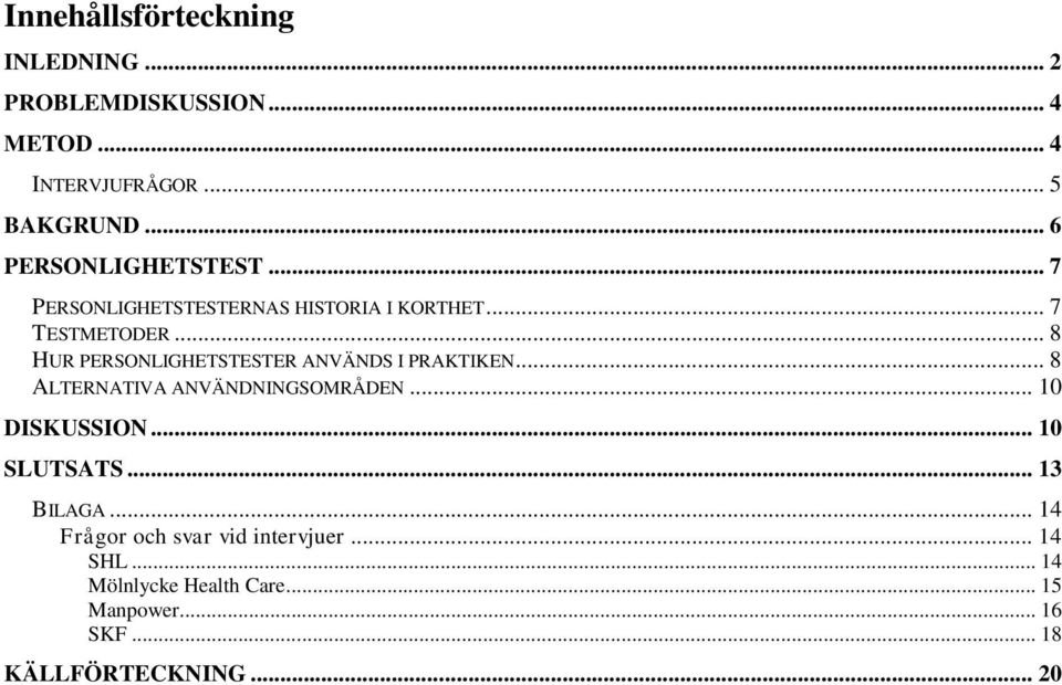 .. 8 HUR PERSONLIGHETSTESTER ANVÄNDS I PRAKTIKEN... 8 ALTERNATIVA ANVÄNDNINGSOMRÅDEN... 10 DISKUSSION.