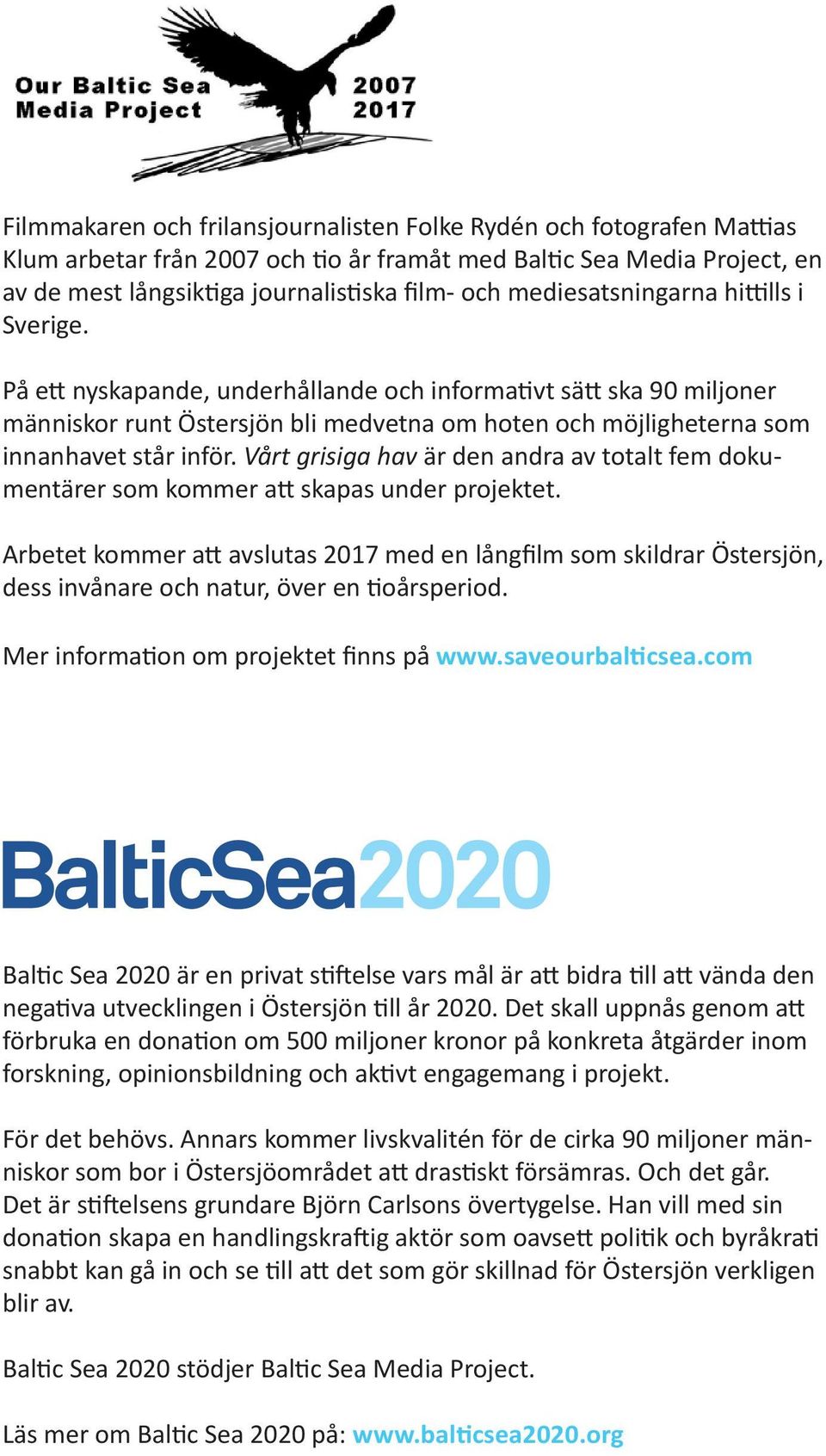 Vårt grisiga hav är den andra av totalt fem dokumentärer som kommer att skapas under projektet.
