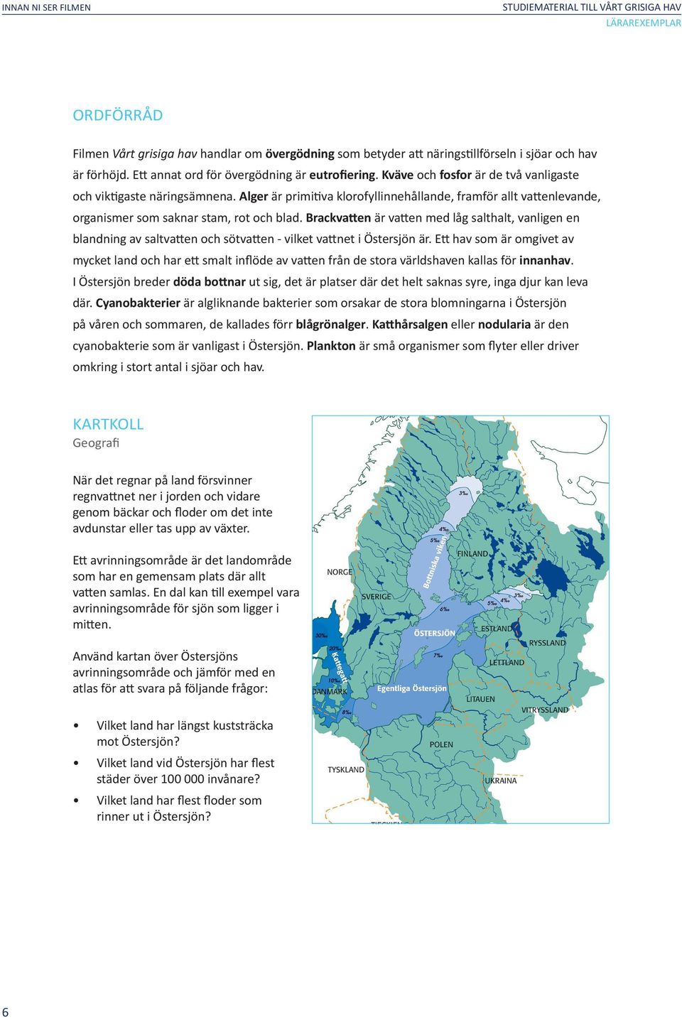 Brackvatten är vatten med låg salthalt, vanligen en blandning av saltvatten och sötvatten - vilket vattnet i Östersjön är.