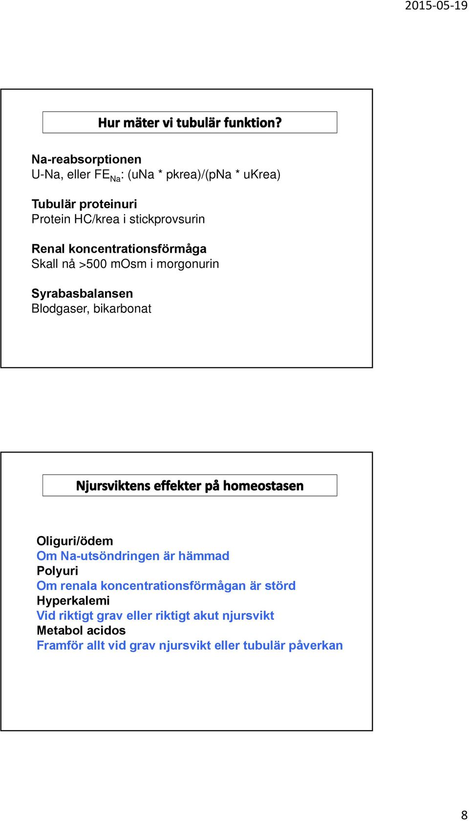 bikarbonat Oliguri/ödem Om Na-utsöndringen är hämmad Polyuri Om renala koncentrationsförmågan är störd