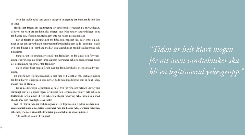 Det är förstås en sanning med modifikation, påpekar Fadi El-Homsi.