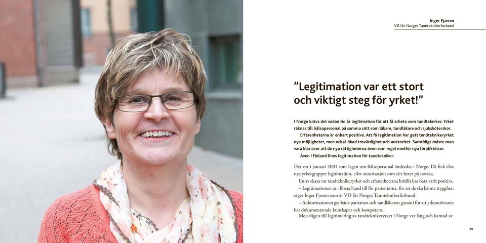 Att få legitimation har gett tandteknikeryrket nya möjligheter, men också ökad trovärdighet och auktoritet.