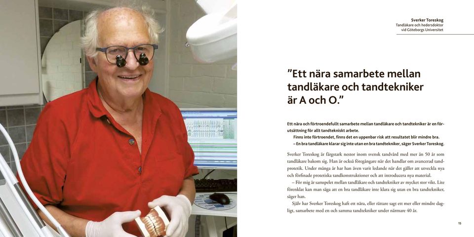 Finns inte förtroendet, finns det en uppenbar risk att resultatet blir mindre bra. En bra tandläkare klarar sig inte utan en bra tandtekniker, säger Sverker Toreskog.
