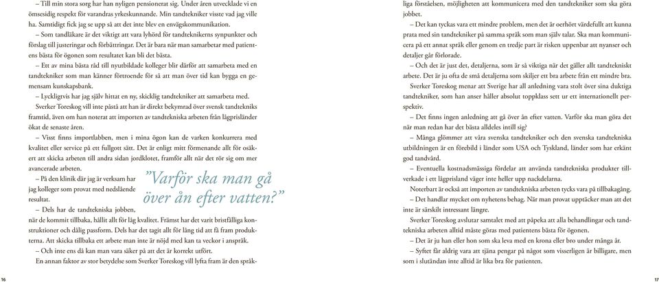 Det är bara när man samarbetar med patientens bästa för ögonen som resultatet kan bli det bästa.