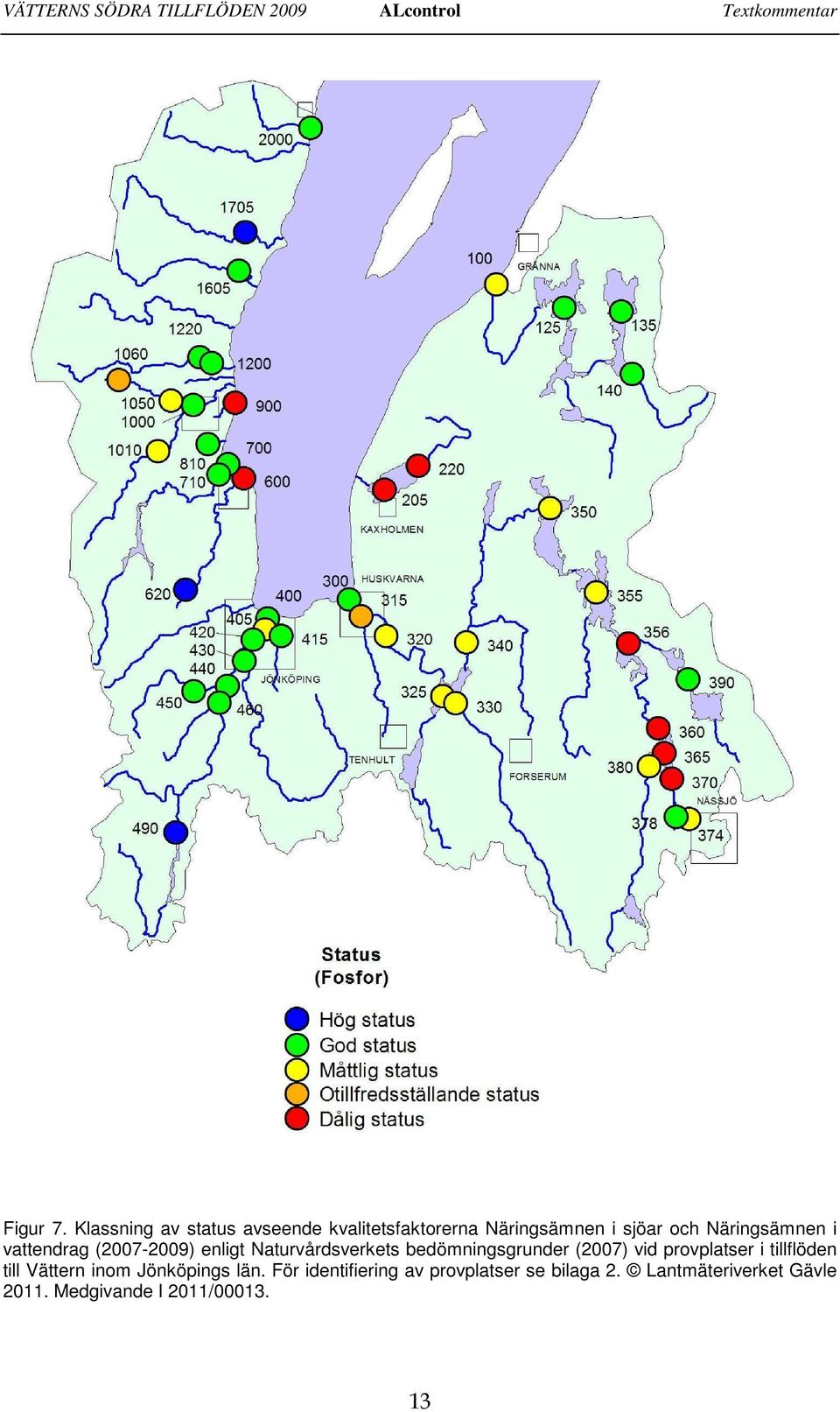 vattendrag (27-29) enligt Naturvårdsverkets bedömningsgrunder (27) vid provplatser i