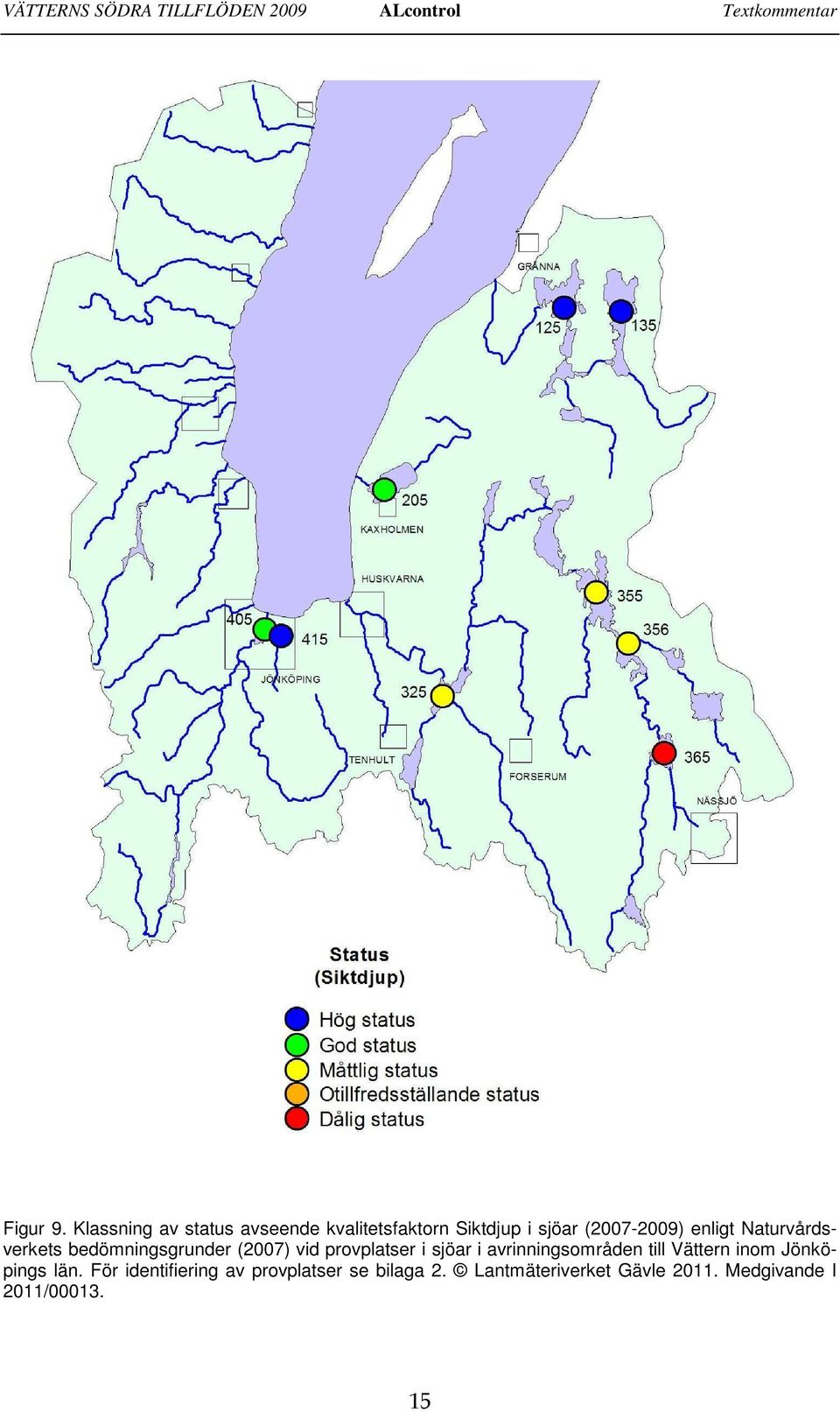 Naturvårdsverkets bedömningsgrunder (27) vid provplatser i sjöar i avrinningsområden