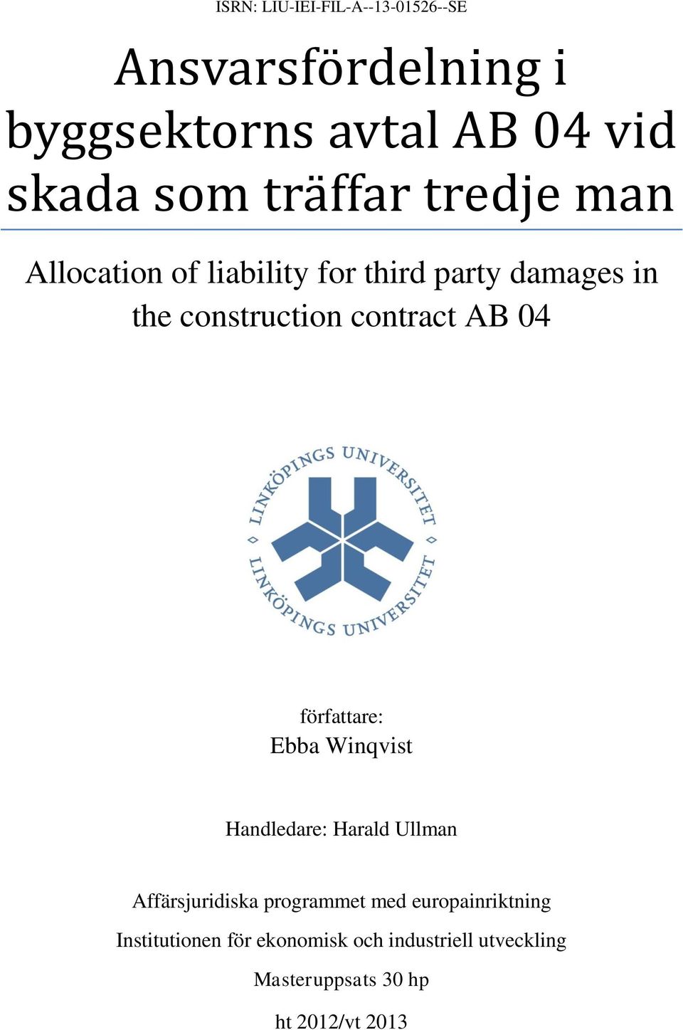 AB 04 författare: Ebba Winqvist Handledare: Harald Ullman Affärsjuridiska programmet med
