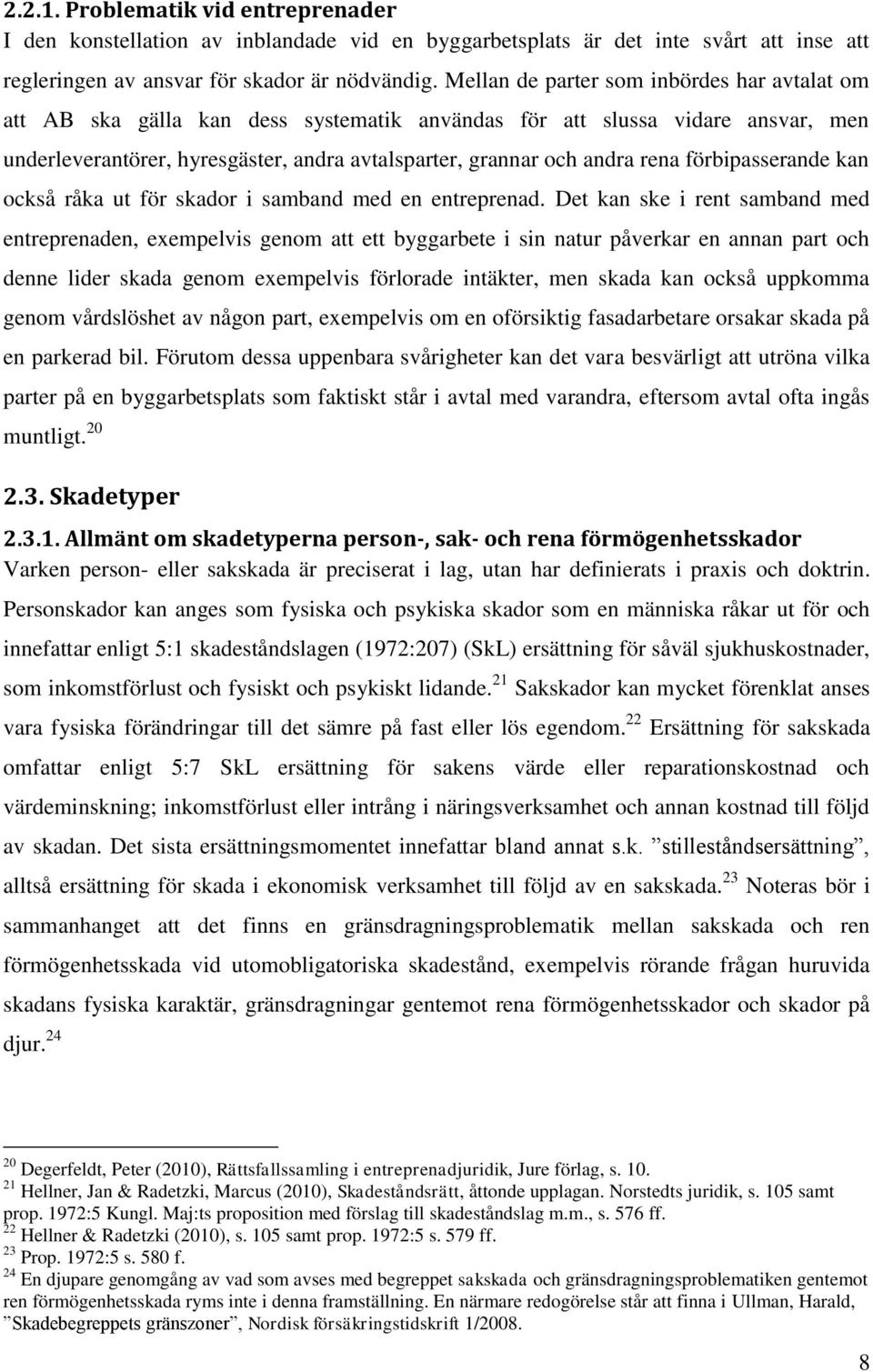 förbipasserande kan också råka ut för skador i samband med en entreprenad.