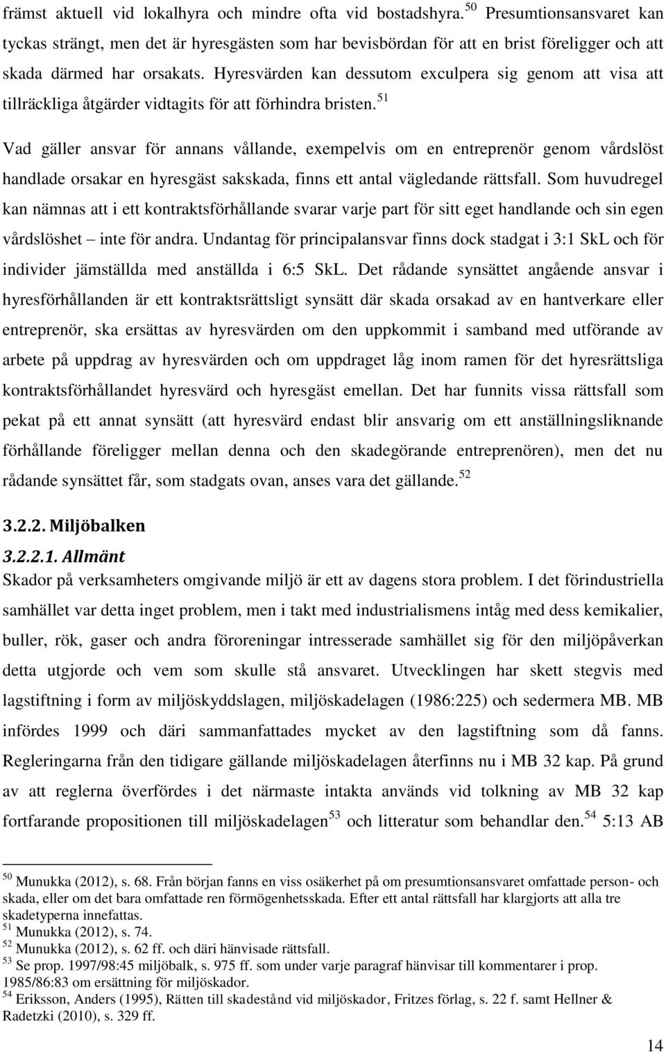 Hyresvärden kan dessutom exculpera sig genom att visa att tillräckliga åtgärder vidtagits för att förhindra bristen.