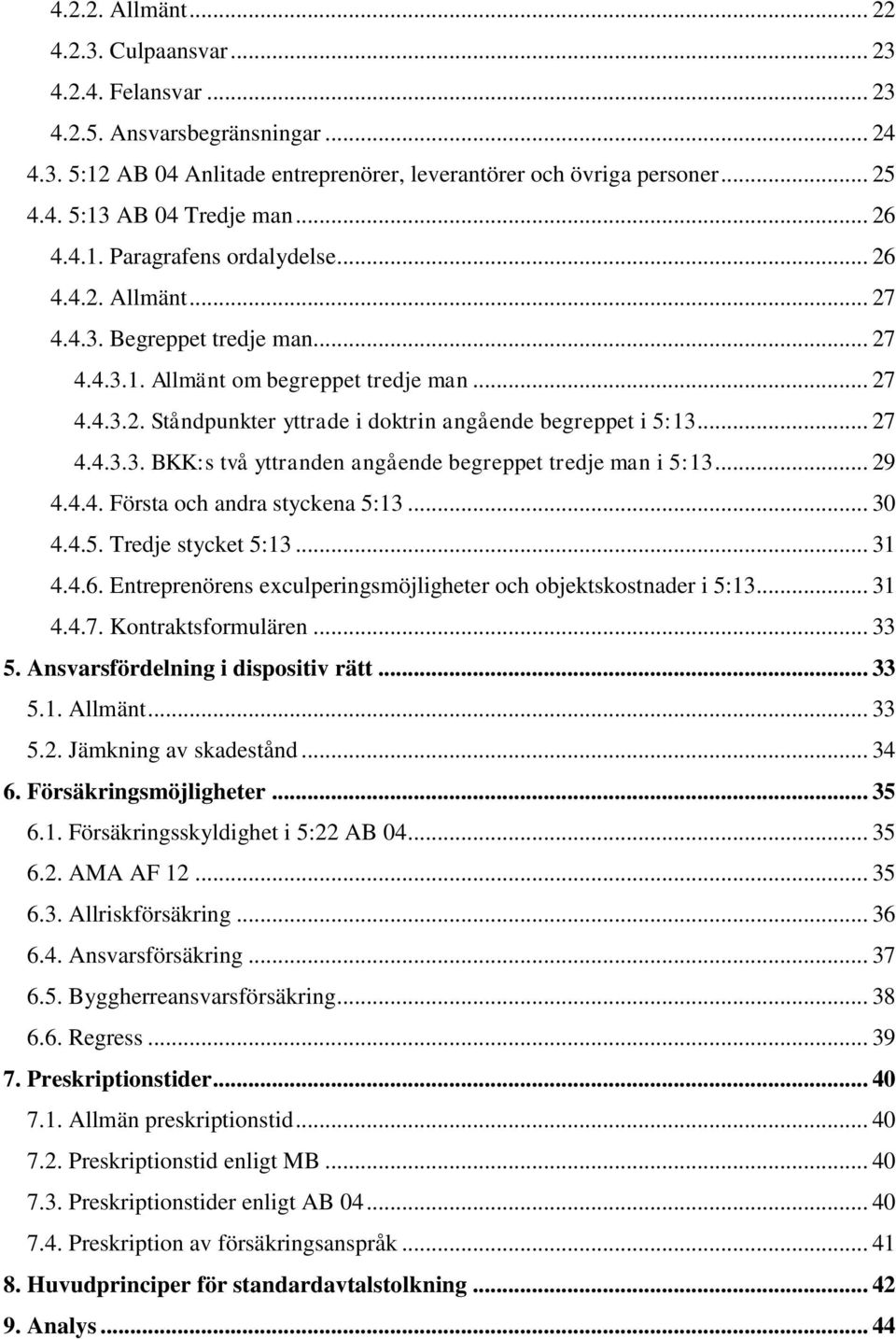 .. 27 4.4.3.3. BKK:s två yttranden angående begreppet tredje man i 5:13... 29 4.4.4. Första och andra styckena 5:13... 30 4.4.5. Tredje stycket 5:13... 31 4.4.6.