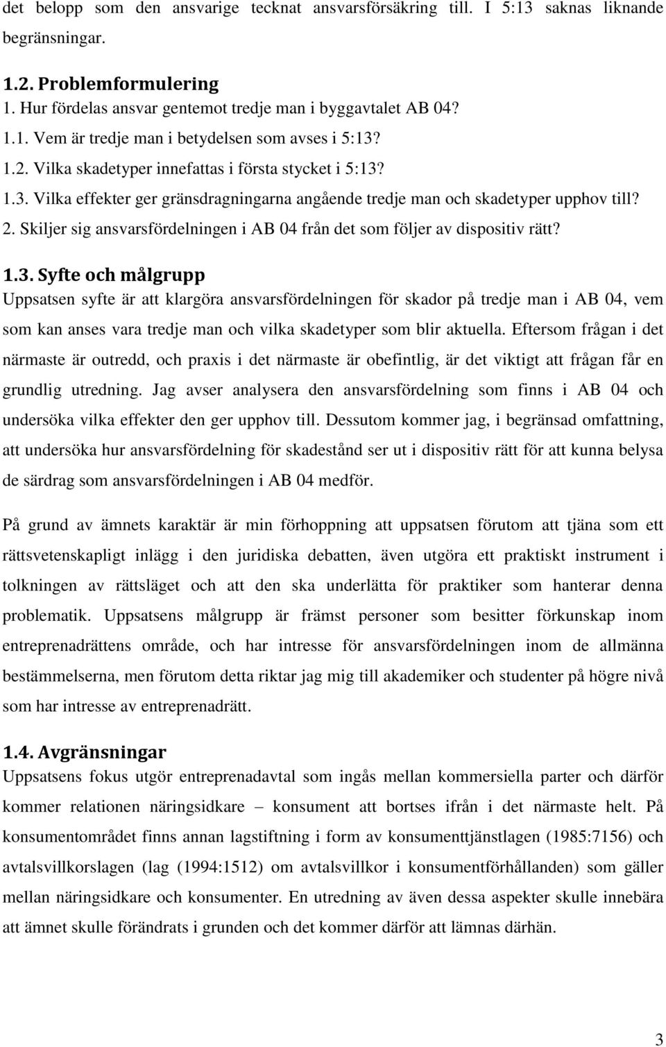 Skiljer sig ansvarsfördelningen i AB 04 från det som följer av dispositiv rätt? 1.3.