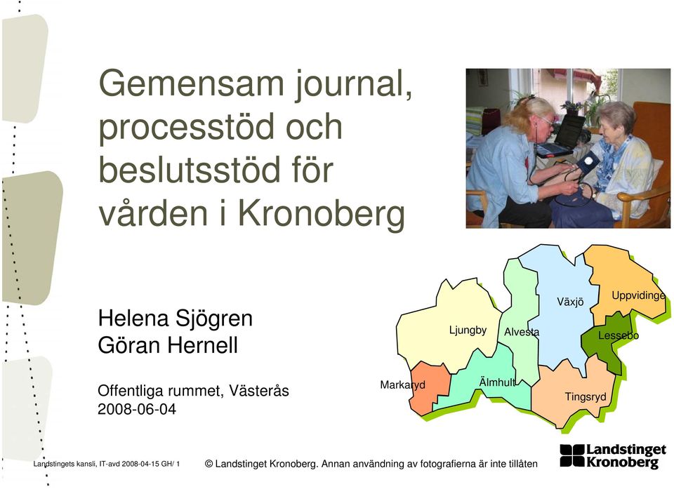 rummet, Västerås 2008-06-04 Markaryd Älmhult Tingsryd Landstingets kansli,