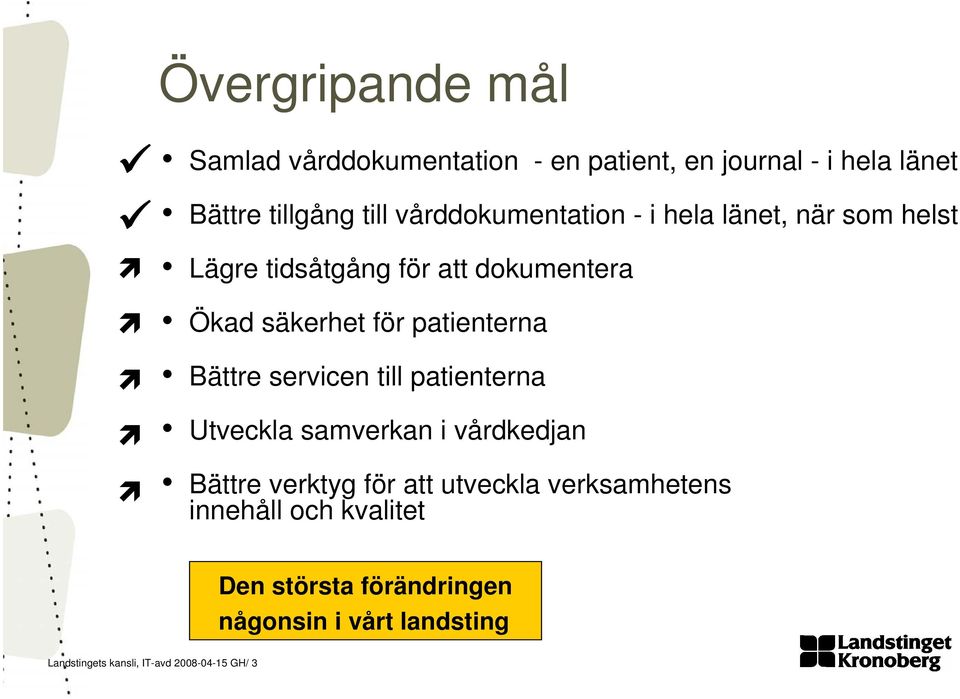 patienterna Bättre servicen till patienterna Utveckla samverkan i vårdkedjan Bättre verktyg för att utveckla