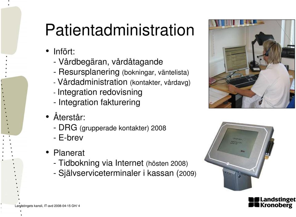 fakturering Återstår: - DRG (grupperade kontakter) 2008 -E-brev Planerat - Tidbokning via