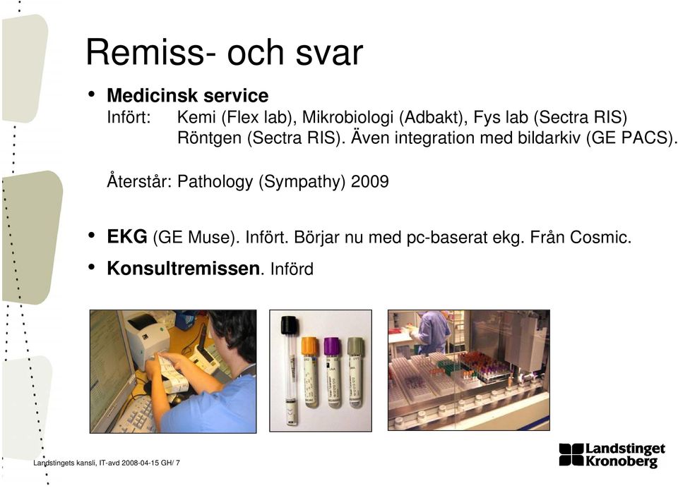 Återstår: Pathology (Sympathy) 2009 EKG (GE Muse). Infört.