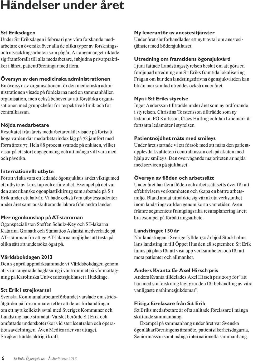 Översyn av den medicinska administrationen En översyn av organisationen för den medicinska administrationen visade på fördelarna med en sammanhållen organisation, men också behovet av att förstärka