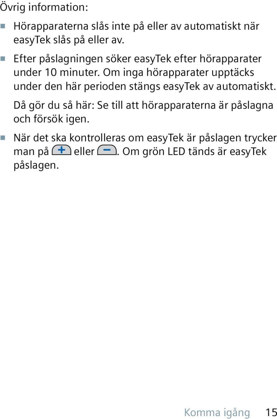 Om inga hörapparater upptäcks under den här perioden stängs easytek av automatiskt.