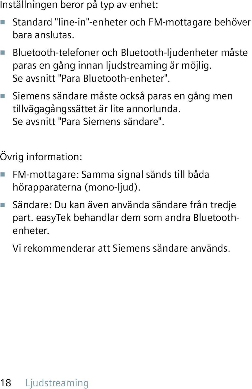 Siemens sändare måste också paras en gång men tillvägagångssättet är lite annorlunda. Se avsnitt "Para Siemens sändare".