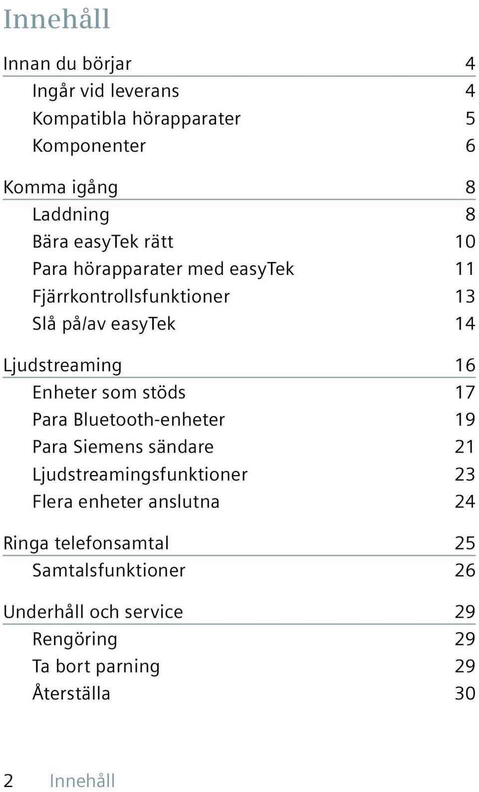 Enheter som stöds 17 Para Bluetooth-enheter 19 Para Siemens sändare 21 Ljudstreamingsfunktioner 23 Flera enheter