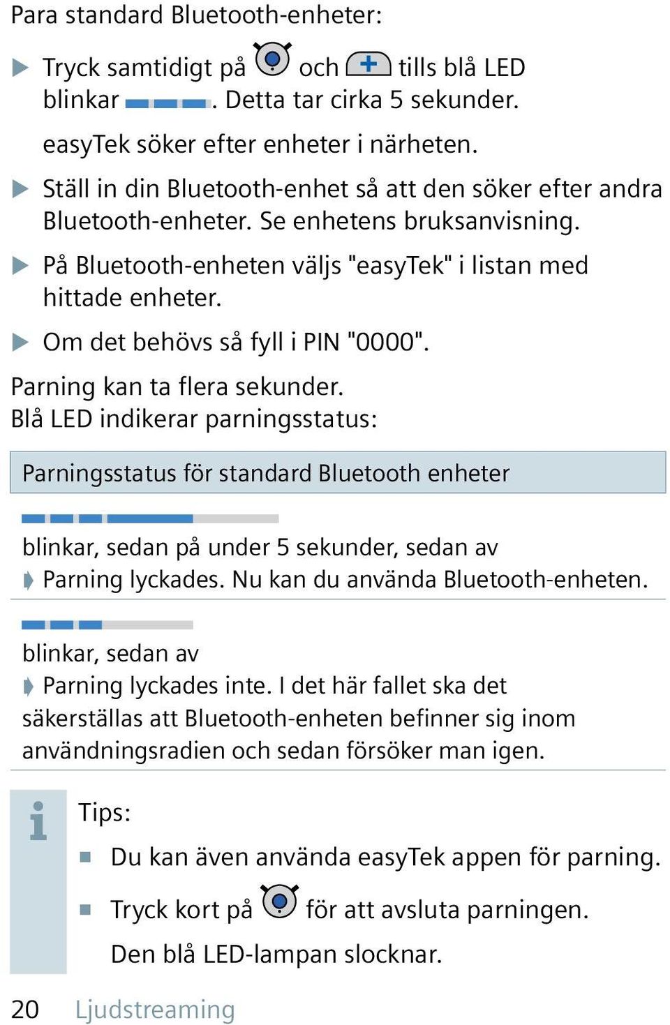 X Om det behövs så fyll i PIN "0000". Parning kan ta flera sekunder.