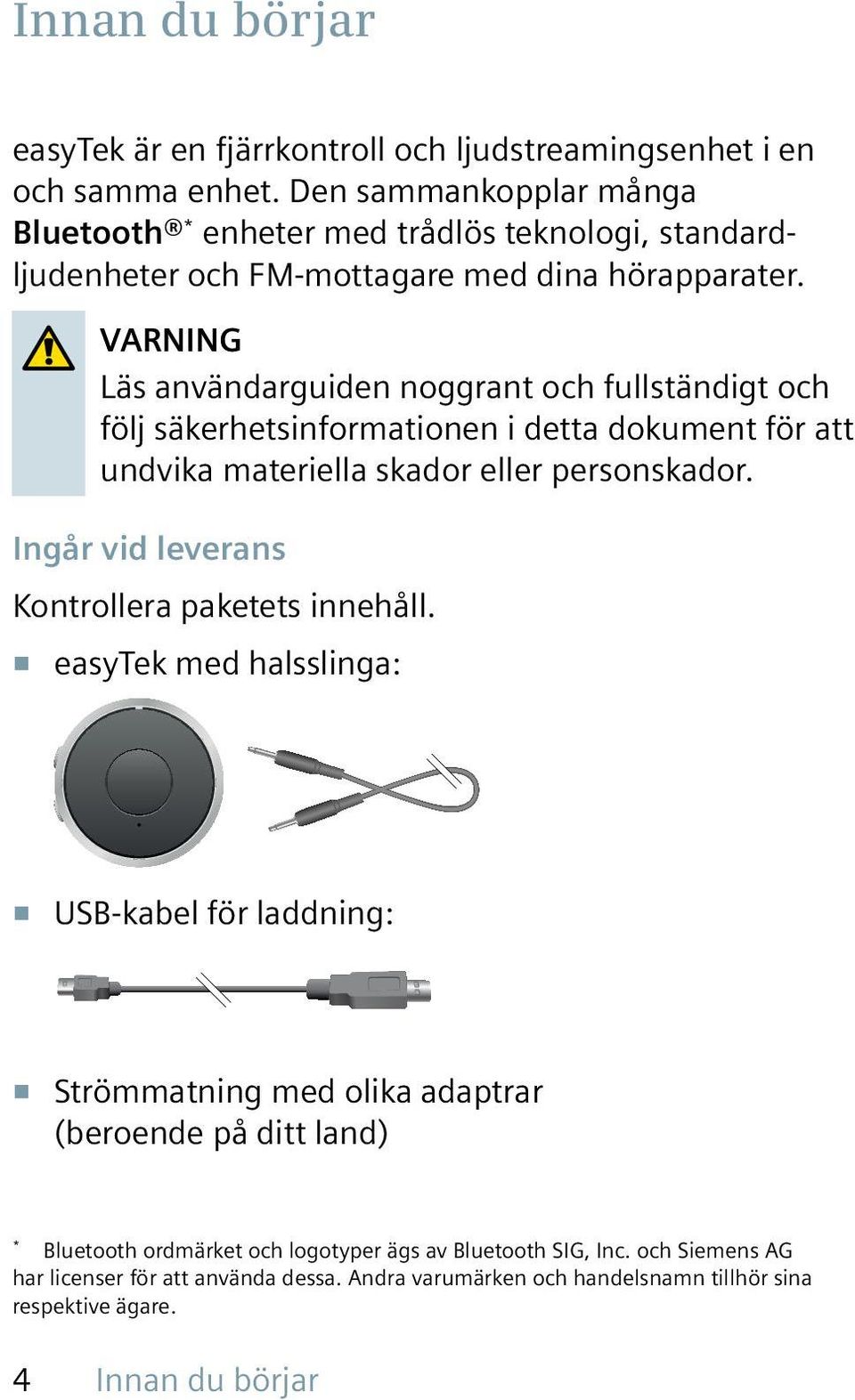 VARNING Läs användarguiden noggrant och fullständigt och följ säkerhetsinformationen i detta dokument för att undvika materiella skador eller personskador.