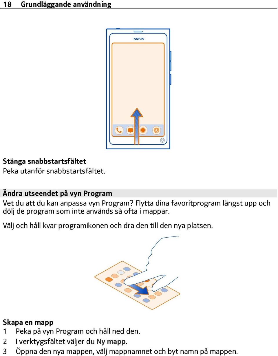 Flytta dina favoritprogram längst upp och dölj de program som inte används så ofta i mappar.