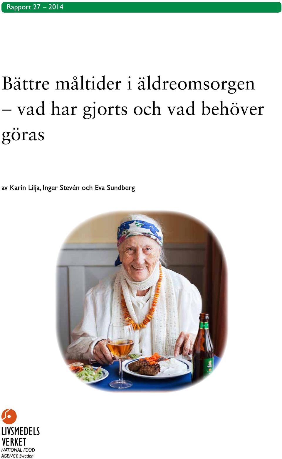 av Karin Lilja, om Inger måltidskvalitet Stevén och på äldreområdet Eva Sundberg under perioden 2006-2013 samt lämna