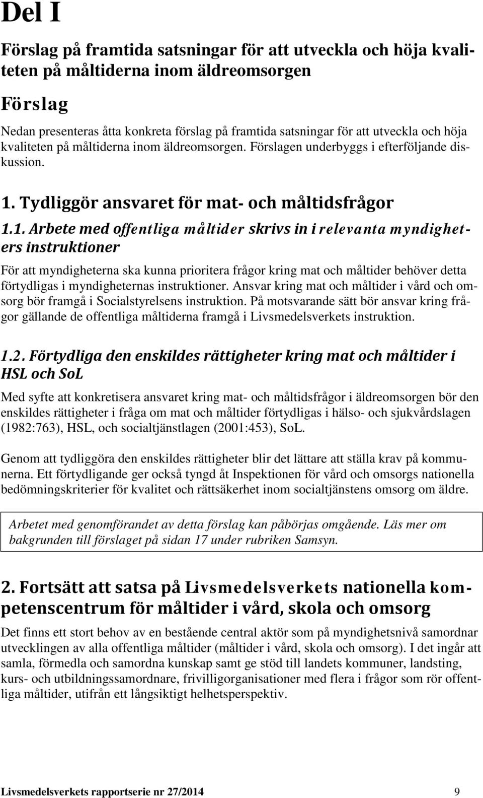 Tydliggör ansvaret för mat- och måltidsfrågor 1.