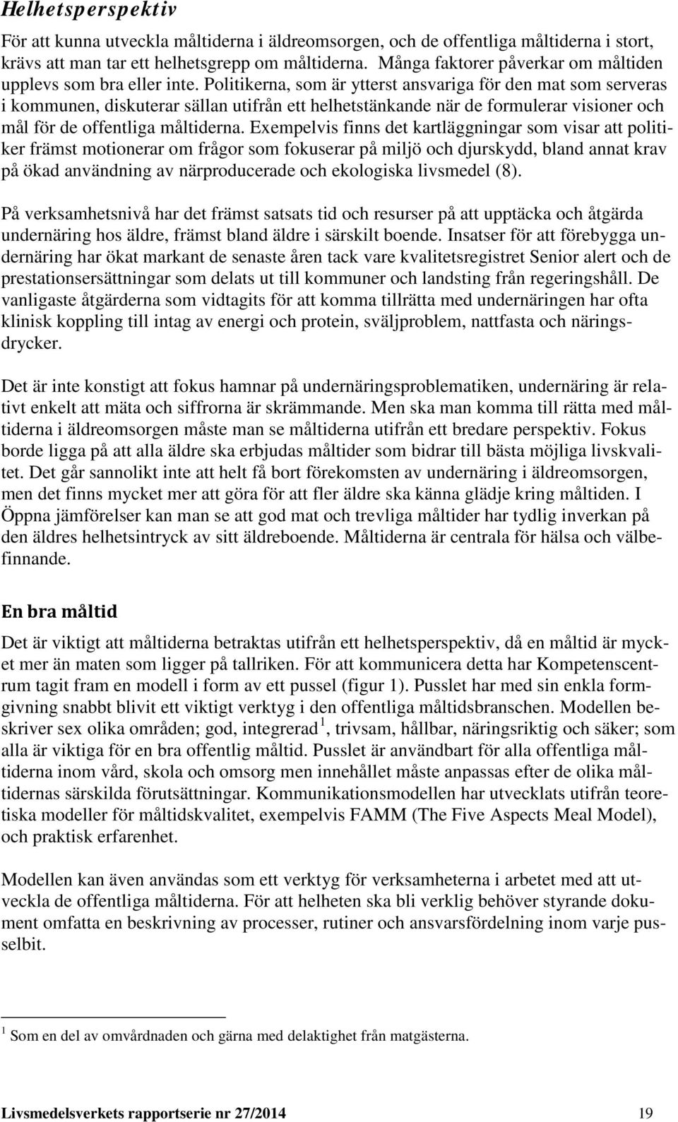 Politikerna, som är ytterst ansvariga för den mat som serveras i kommunen, diskuterar sällan utifrån ett helhetstänkande när de formulerar visioner och mål för de offentliga måltiderna.
