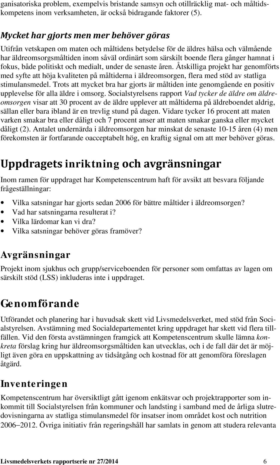 gånger hamnat i fokus, både politiskt och medialt, under de senaste åren.