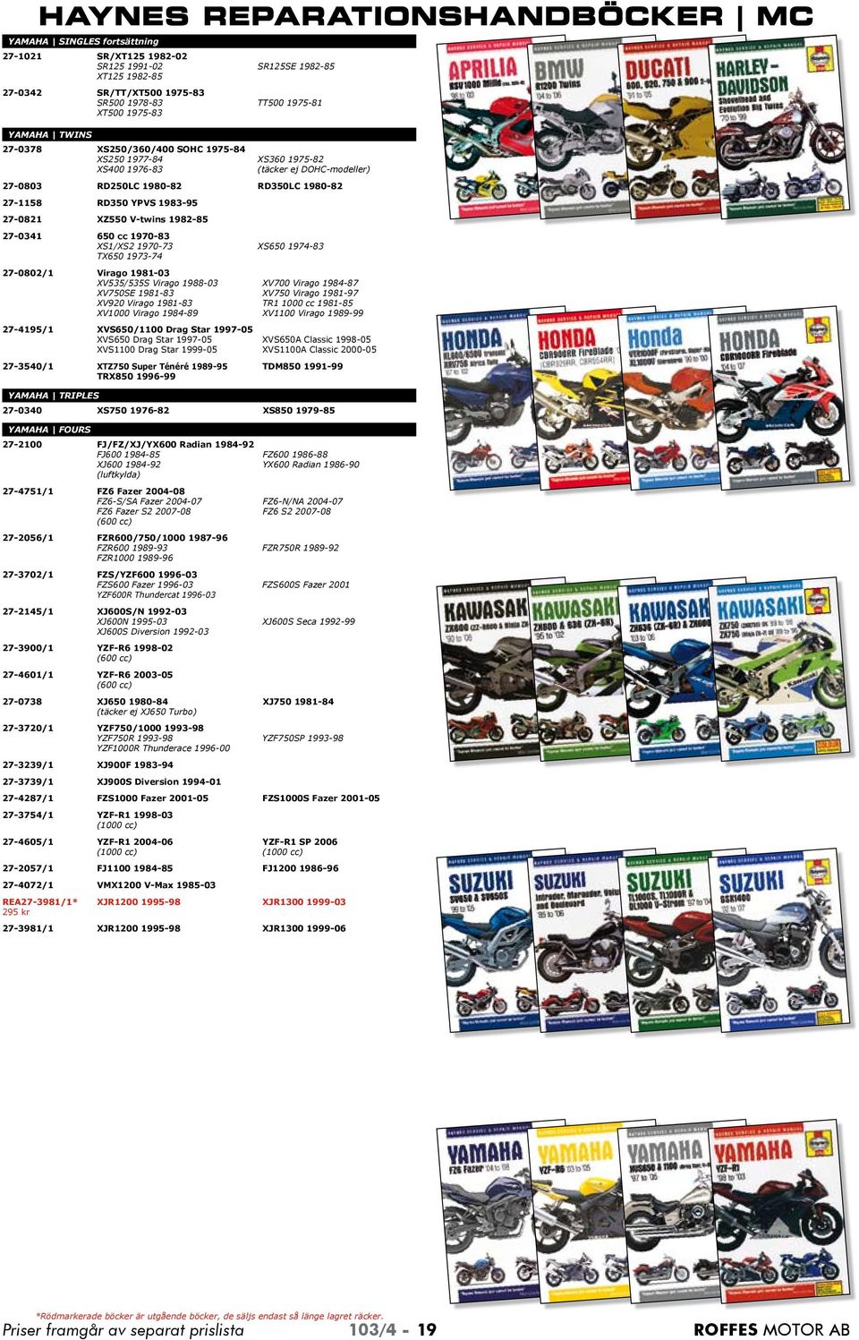 650 cc 197083 XS1/XS2 197073 XS650 197483 TX650 197374 270802/1 Virago 198103 XV535/535S Virago 198803 XV700 Virago 198487 XV750SE 198183 XV750 Virago 198197 XV920 Virago 198183 TR1 1000 cc 198185