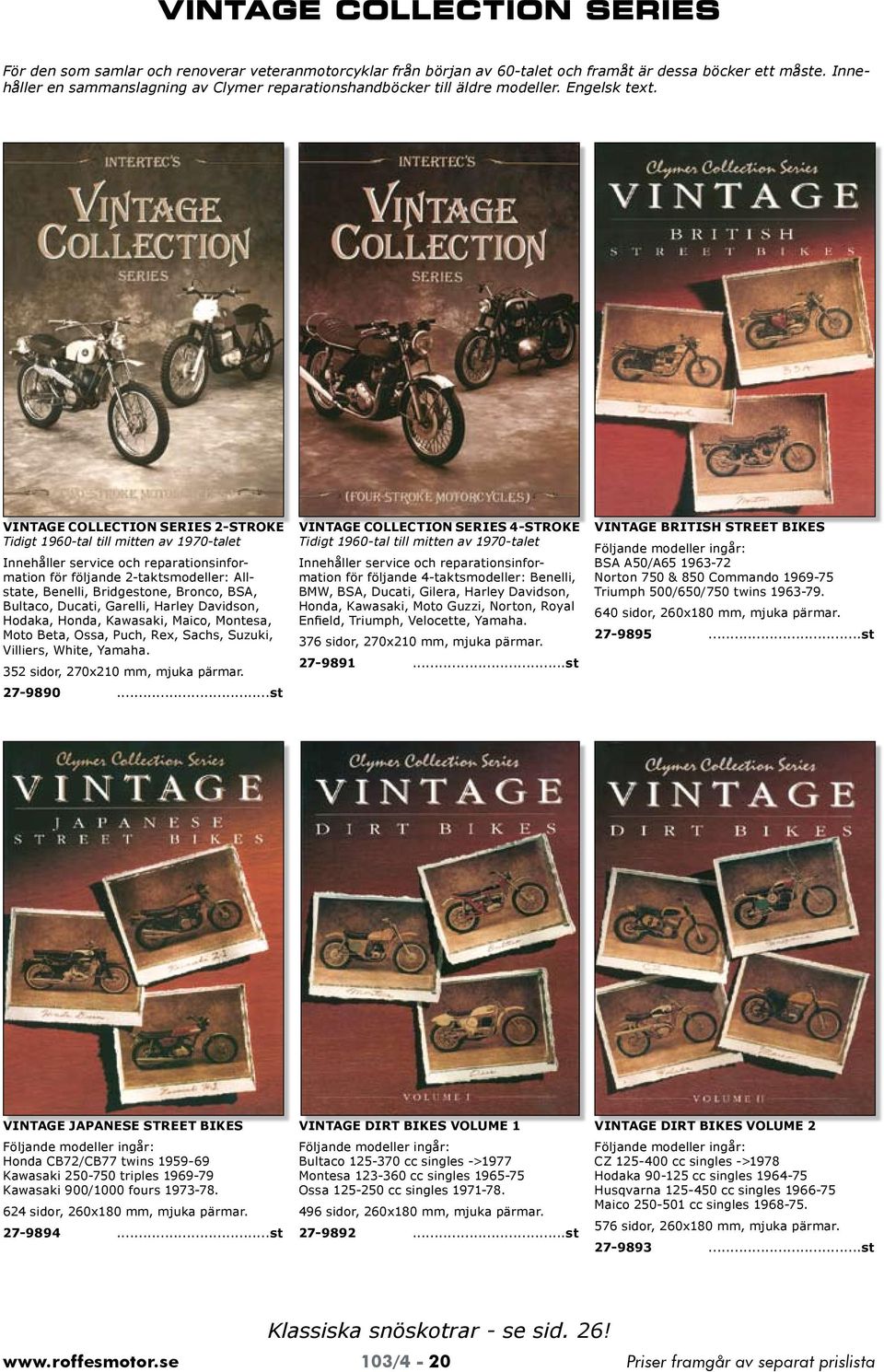 VINTAGE COLLECTION SERIES 2STROKE Tidigt 1960tal till mitten av 1970talet Innehåller service och reparationsinformation för följande 2taktsmodeller: Allstate, Benelli, Bridgestone, Bronco, BSA,