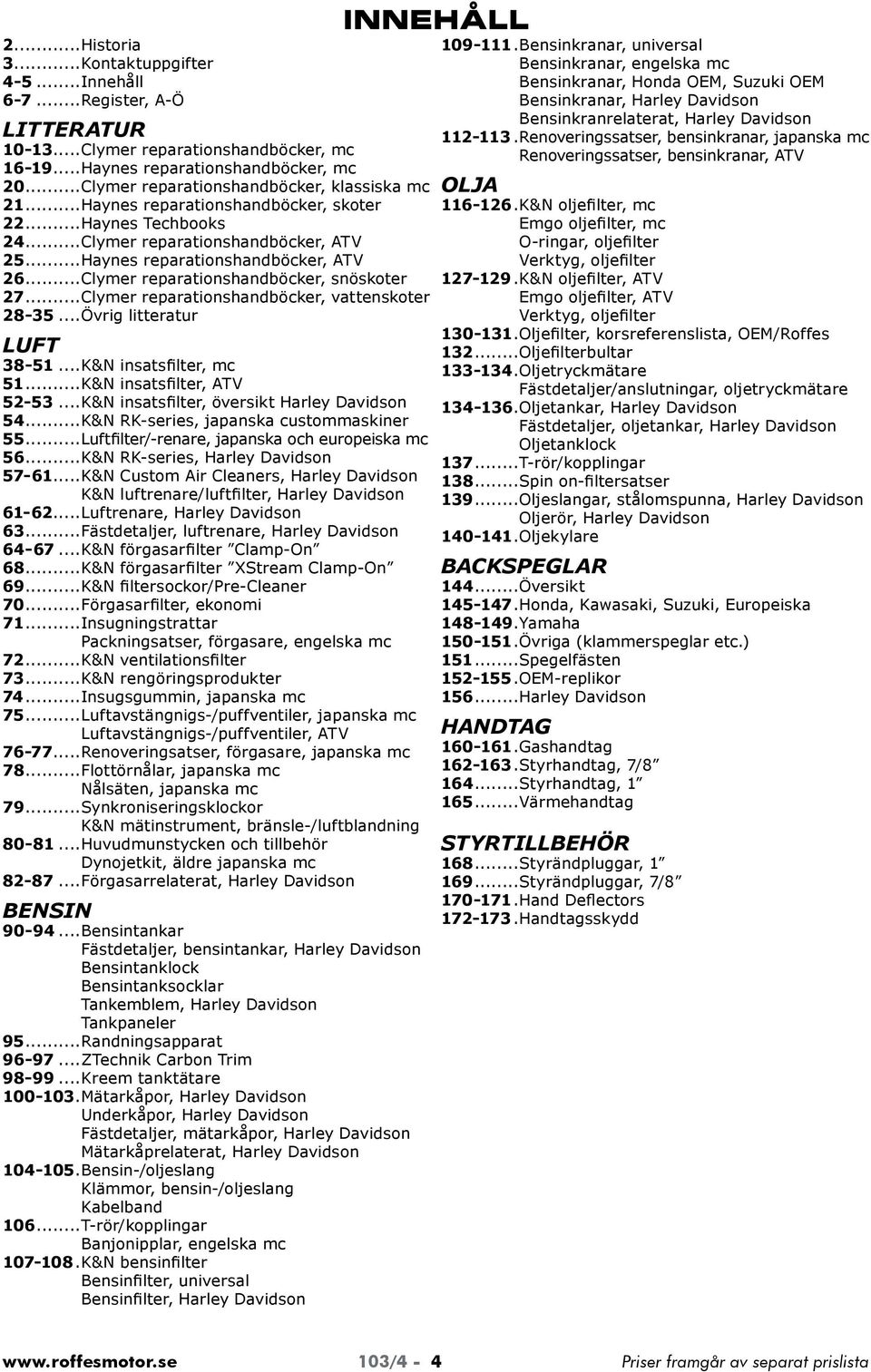 ..Clymer reparationshandböcker, snöskoter 27...Clymer reparationshandböcker, vattenskoter 2835...Övrig litteratur LUFT 3851...K&N insatsfilter, mc 51...K&N insatsfilter, ATV 5253.