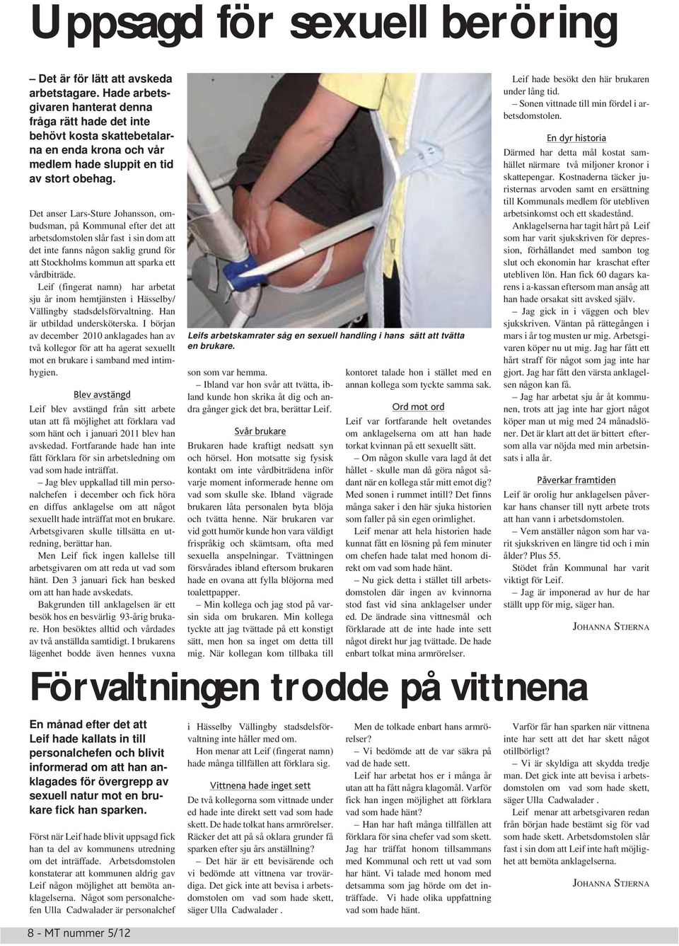 Det anser Lars-Sture Johansson, ombudsman, på Kommunal efter det att arbetsdomstolen slår fast i sin dom att det inte fanns någon saklig grund för att Stockholms kommun att sparka ett vårdbiträde.