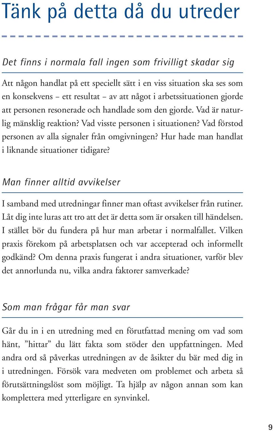 Vad förstod personen av alla signaler från omgivningen? Hur hade man handlat i liknande situationer tidigare?