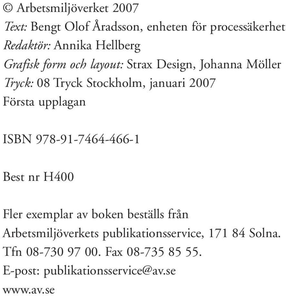 upplagan ISBN 978-91-7464-466-1 Best nr H400 Fler exemplar av boken beställs från Arbetsmiljöverkets