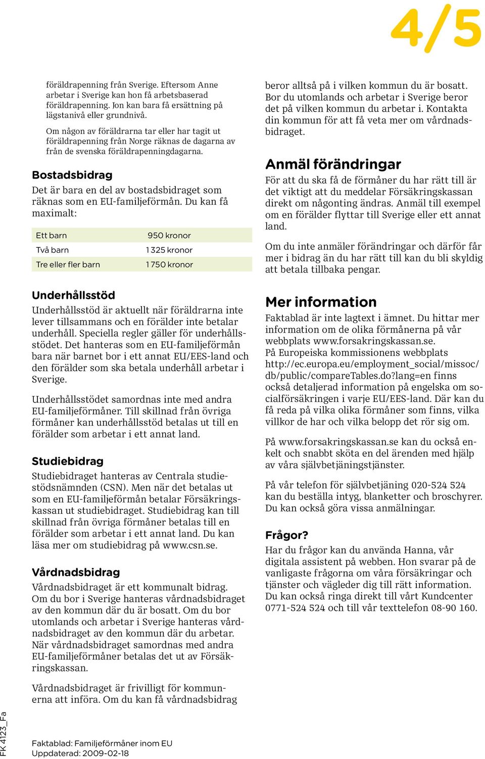 Bostadsbidrag Det är bara en del av bostadsbidraget som räknas som en EU-familjeförmån.