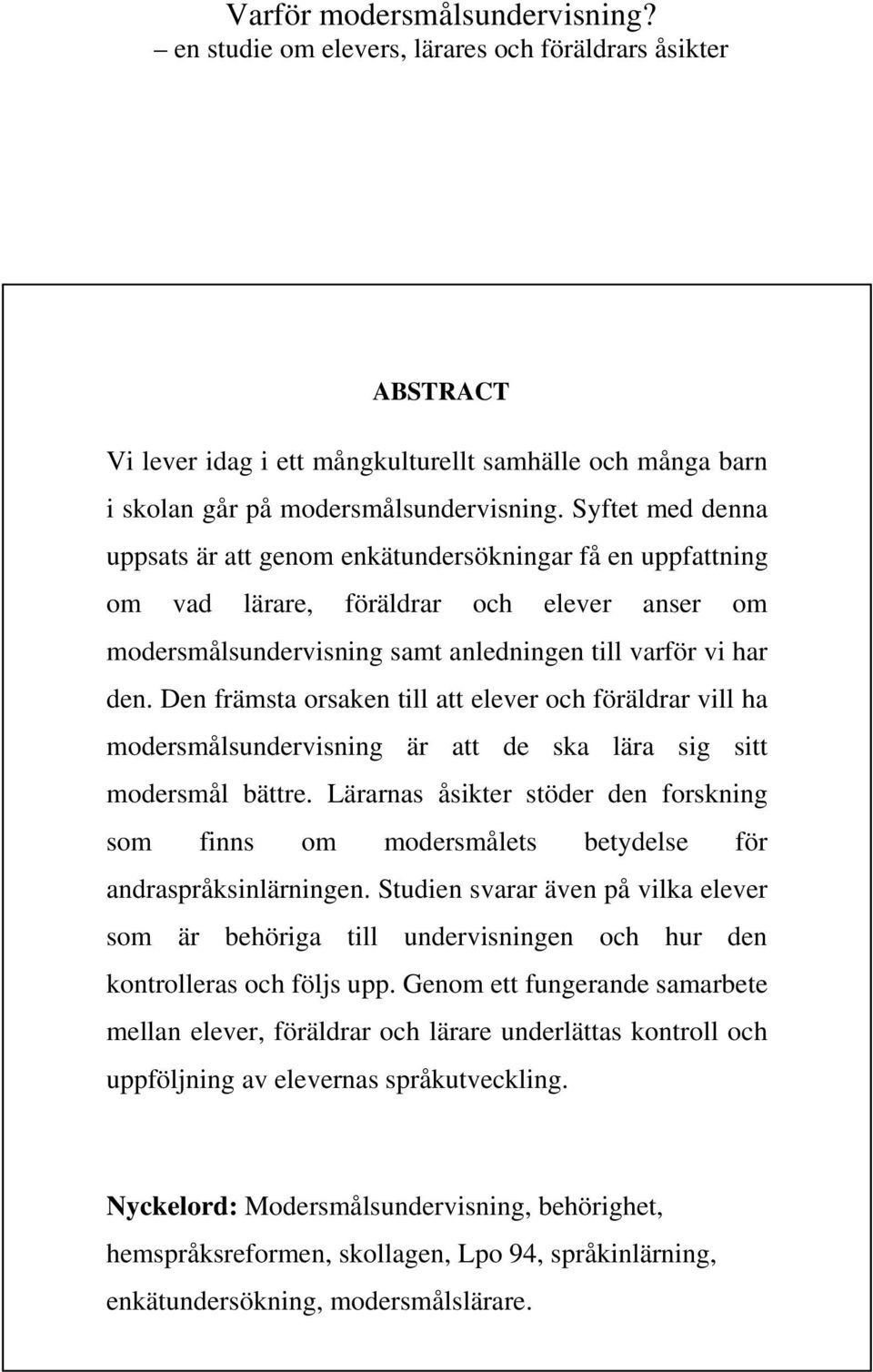 Den främsta orsaken till att elever och föräldrar vill ha modersmålsundervisning är att de ska lära sig sitt modersmål bättre.