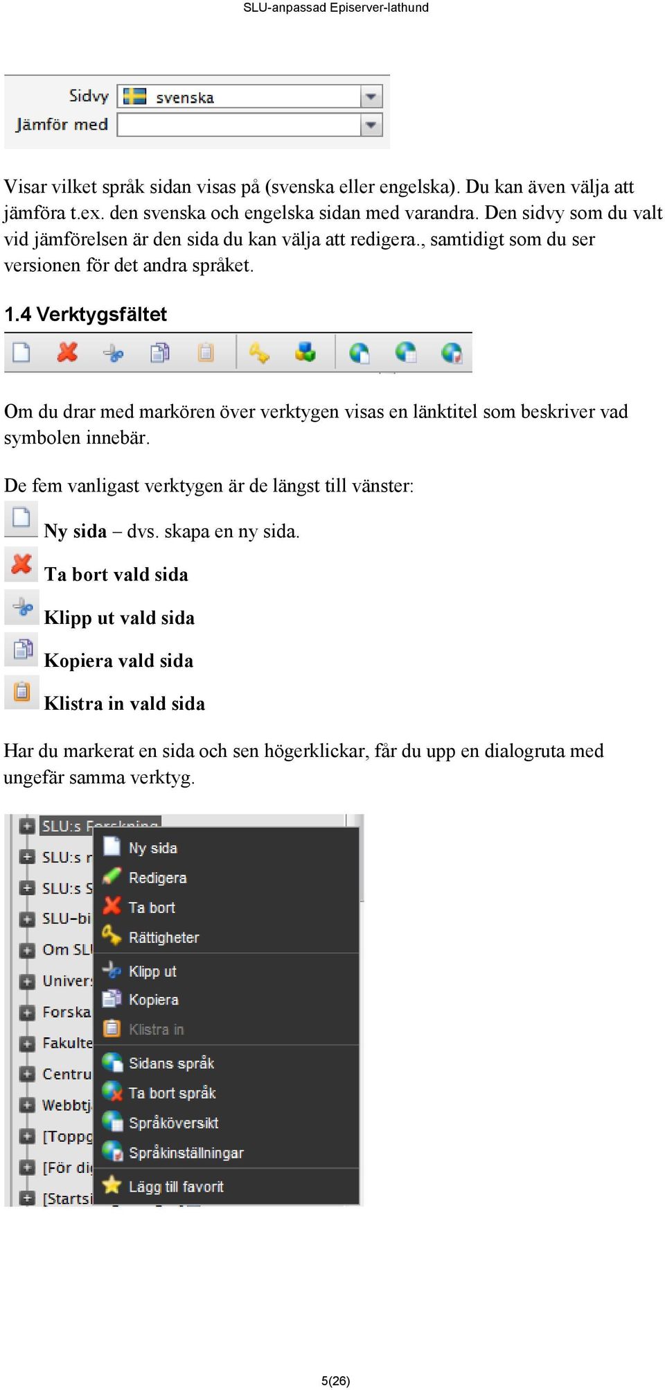 4 Verktygsfältet Om du drar med markören över verktygen visas en länktitel som beskriver vad symbolen innebär.