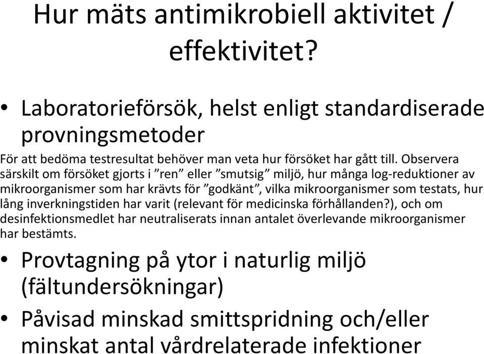 Observera särskilt om försöket gjorts i ren eller smutsig miljö, hur många log-reduktioner av mikroorganismer som har krävts för godkänt, vilka mikroorganismer som