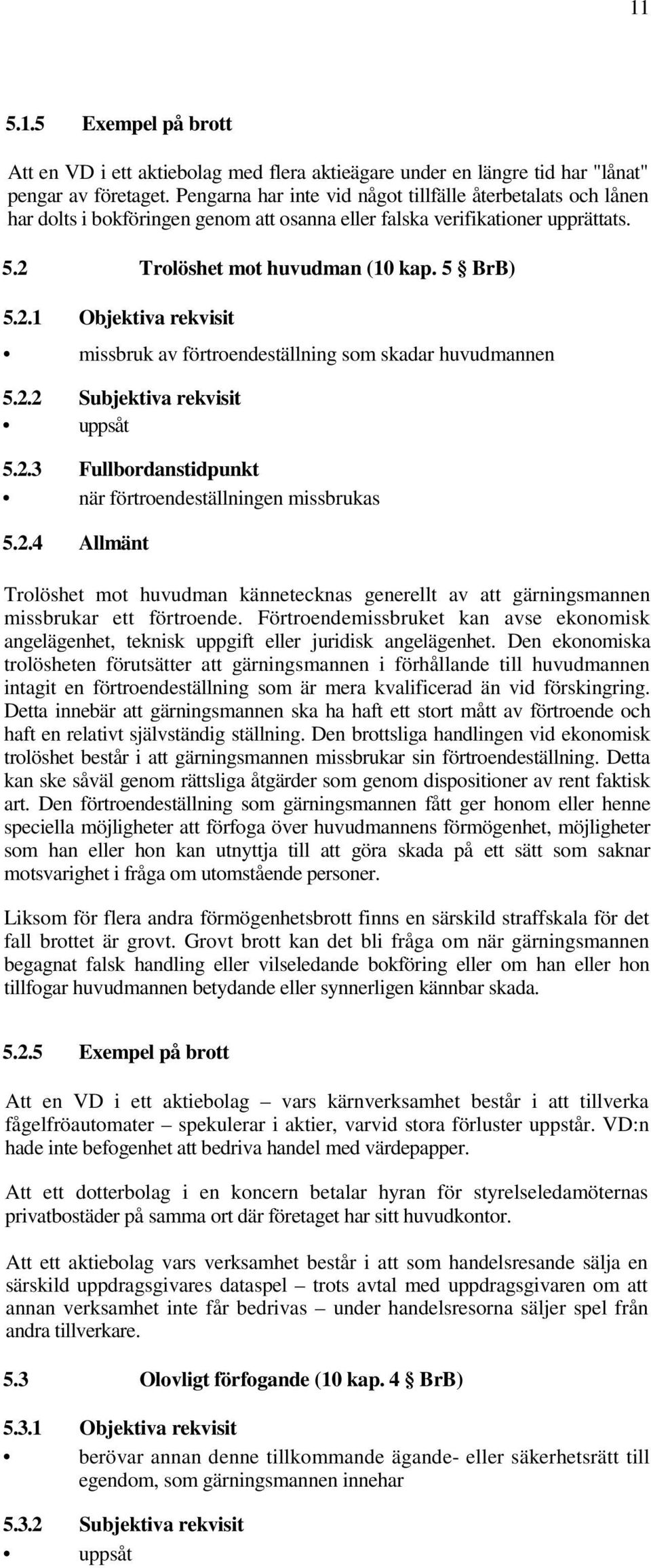 Trolöshet mot huvudman (10 kap. 5 BrB) 5.2.1 Objektiva rekvisit missbruk av förtroendeställning som skadar huvudmannen 5.2.2 Subjektiva rekvisit 5.2.3 Fullbordanstidpunkt när förtroendeställningen missbrukas 5.