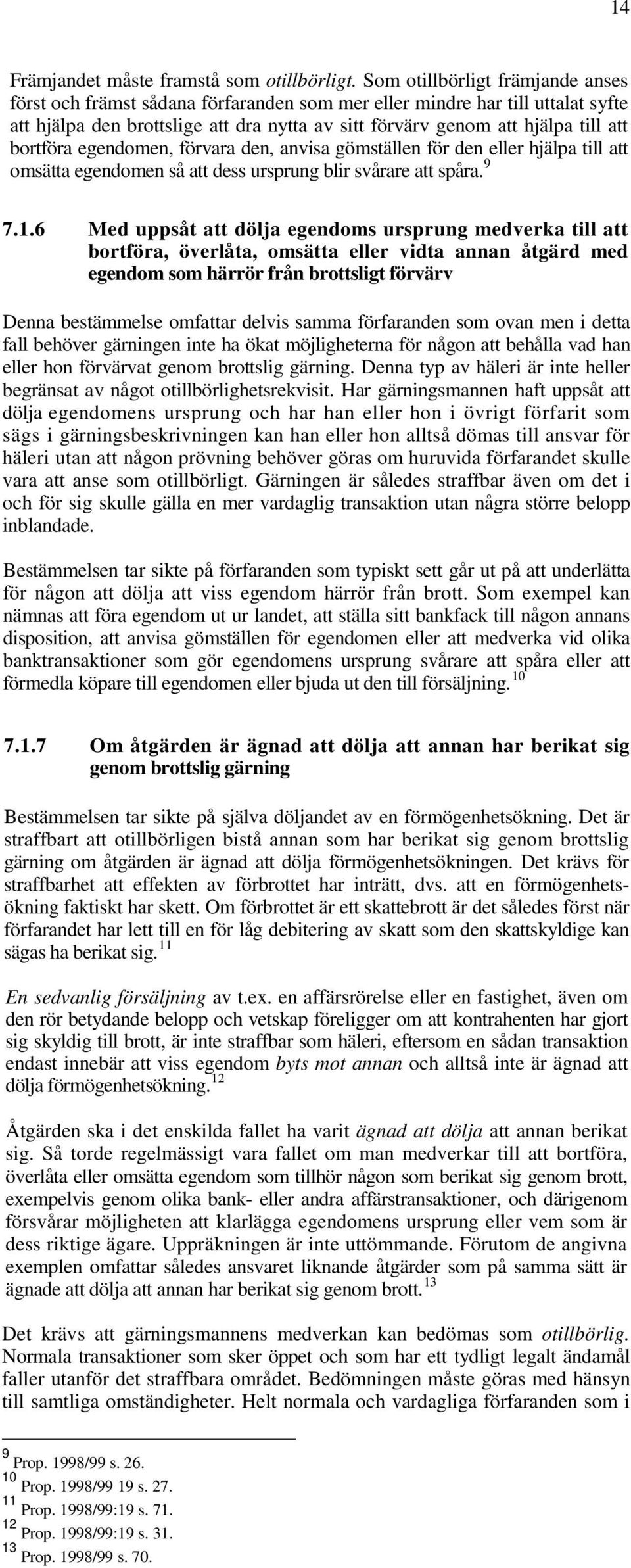 bortföra egendomen, förvara den, anvisa gömställen för den eller hjälpa till att omsätta egendomen så att dess ursprung blir svårare att spåra. 9 7.1.