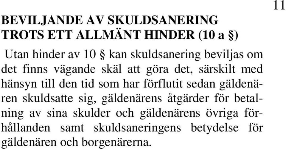 som har förflutit sedan gäldenären skuldsatte sig, gäldenärens åtgärder för betalning av sina