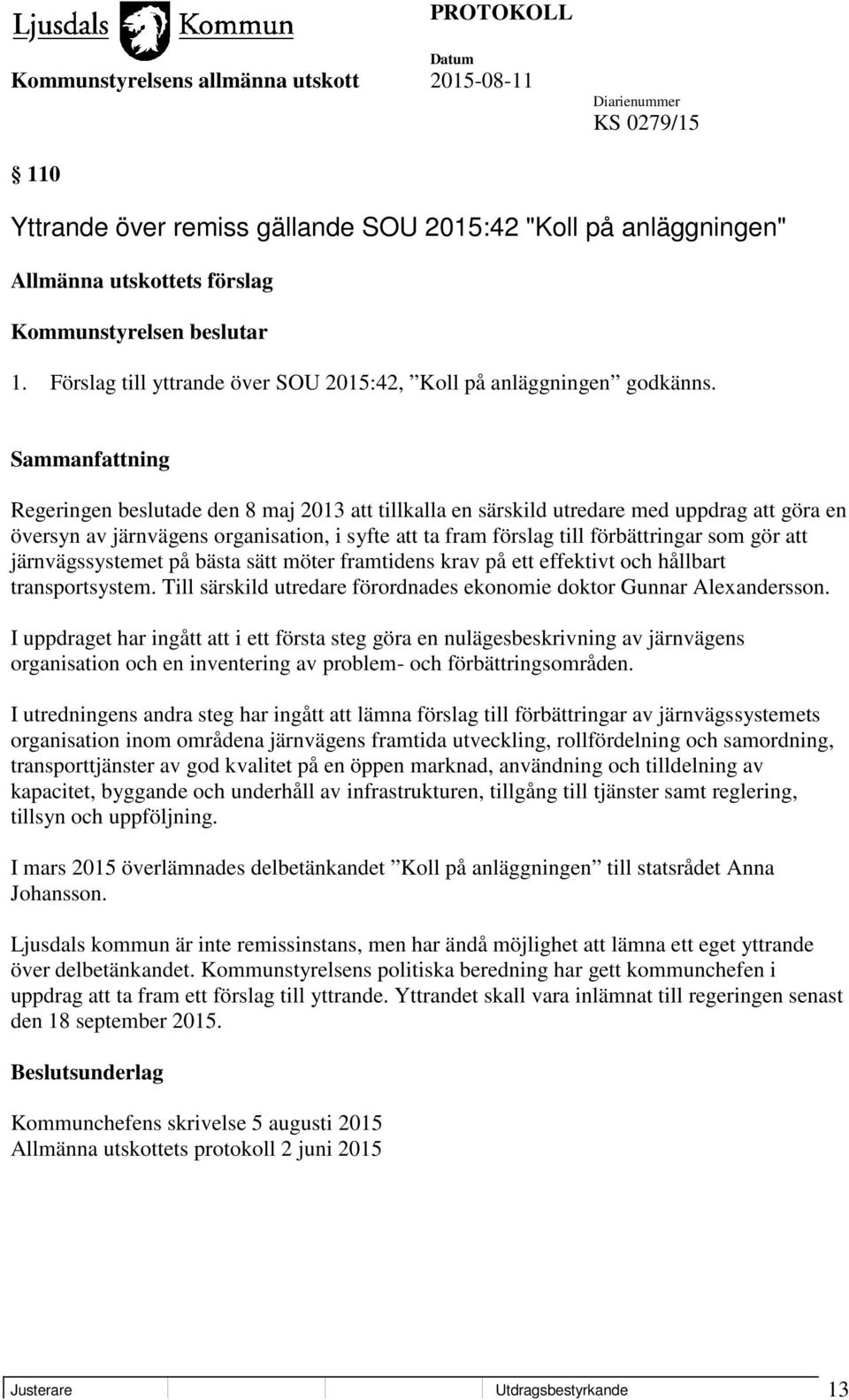 Regeringen beslutade den 8 maj 2013 att tillkalla en särskild utredare med uppdrag att göra en översyn av järnvägens organisation, i syfte att ta fram förslag till förbättringar som gör att