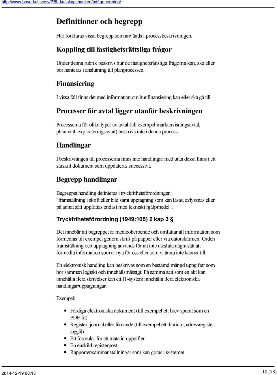 Finansiering I vissa fall finns det med information om hur finansiering kan eller ska gå till.