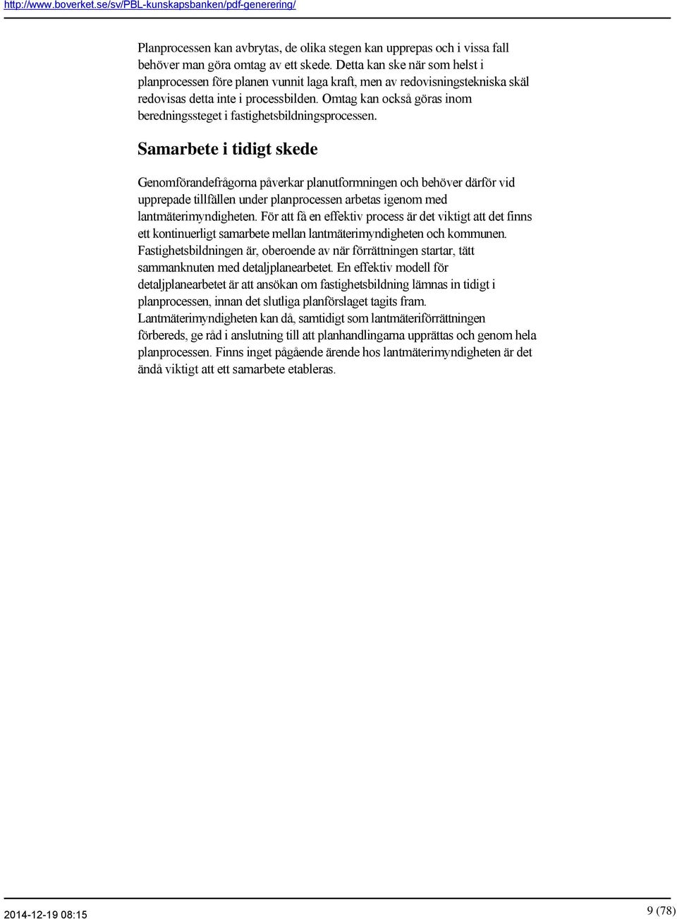 Omtag kan också göras inom beredningssteget i fastighetsbildningsprocessen.